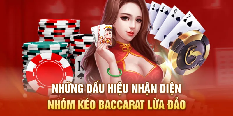 Những dấu hiệu nhận diện nhóm kéo baccarat lừa đảo