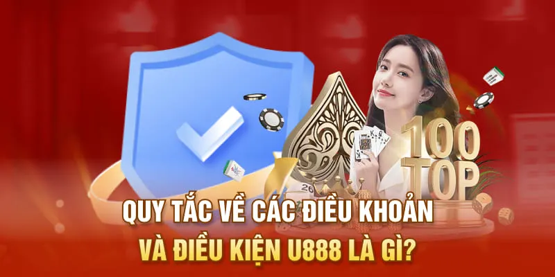 Quy tắc về các điều khoản và điều kiện U888 là gì?