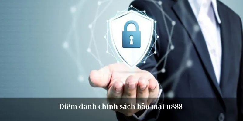 Điểm danh chính sách bảo mật u888