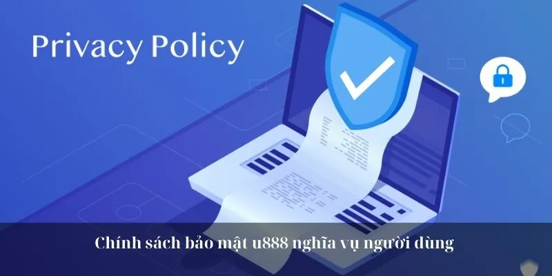 Chính sách bảo mật u888 nghĩa vụ người dùng
