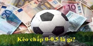 kèo chấp 0-0.5 là gì