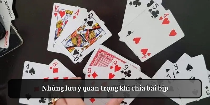 Những lưu ý quan trọng khi chia bài bịp