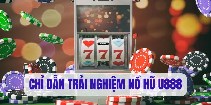 Chỉ dẫn trải nghiệm nổ hũ U888